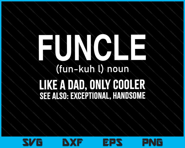 Funcle Definition Like A Dad Only Cooler Uncle SVG PNG Cutting Printable Files