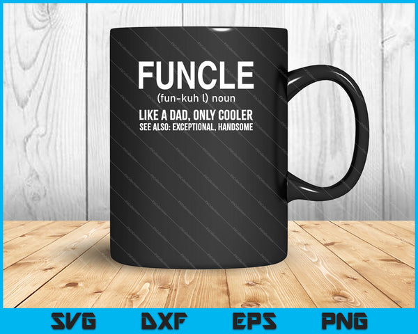 Funcle Definition Like A Dad Only Cooler Uncle SVG PNG Cutting Printable Files