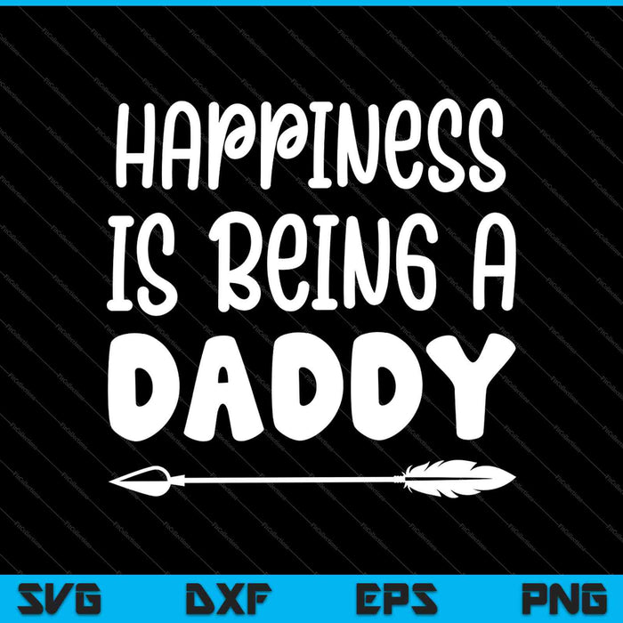 La felicidad es ser un papá orgulloso papá SVG PNG cortando archivos imprimibles