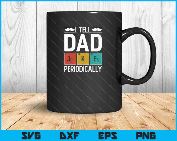 Mens I Tell Dad Jokes Periodically Funny Fathers Day Chemical Pun SVG PNG Cutting Printable Files