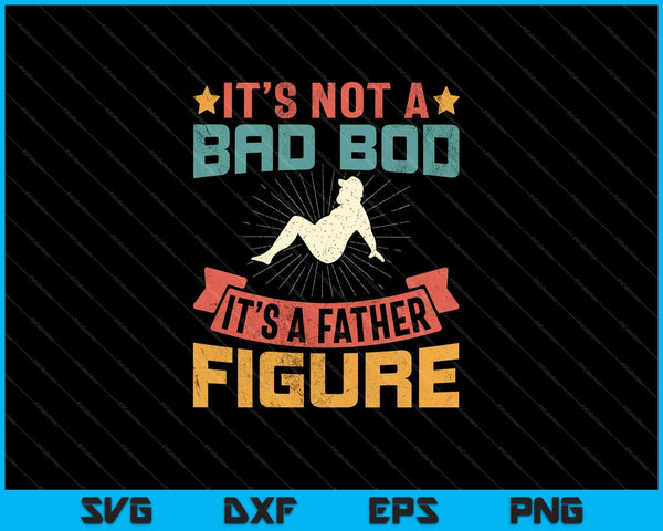 Mens It's Not A Dad Bod It's Father Figure Vintage SVG PNG Cutting Printable Files