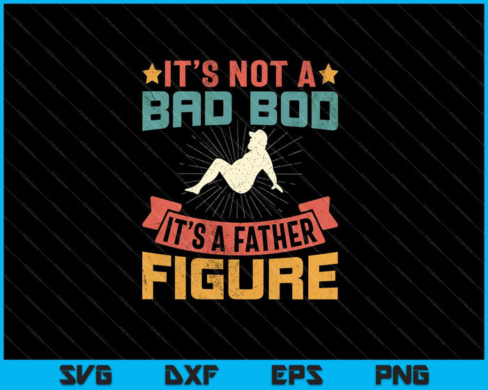 Mens It's Not A Dad Bod It's Father Figure Vintage SVG PNG Cutting Printable Files