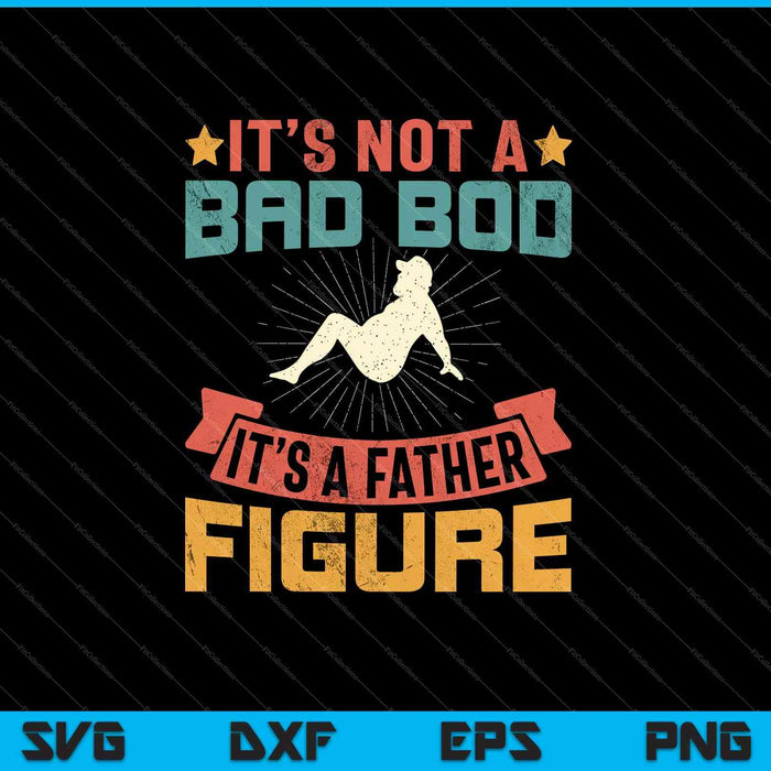 Mens It's Not A Dad Bod It's Father Figure Vintage SVG PNG Cutting Printable Files