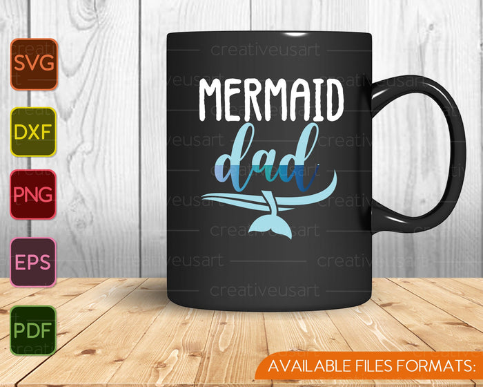 Mermaid Dad Mermaid Birthday Party SVG PNG Cutting Printable Files