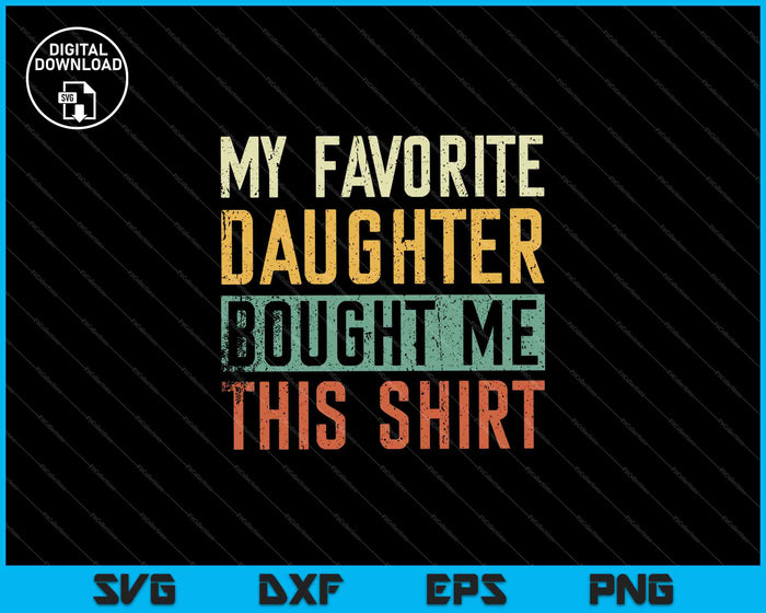 My Favorite Daughter Bought Me This Shirt Funny Dad Gift SVG PNG Cutting Printable Files