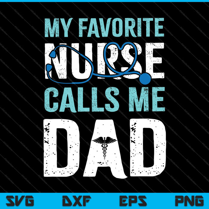 My Favorite Nurse Calls Me Dad Funny SVG PNG Cutting Printable Files