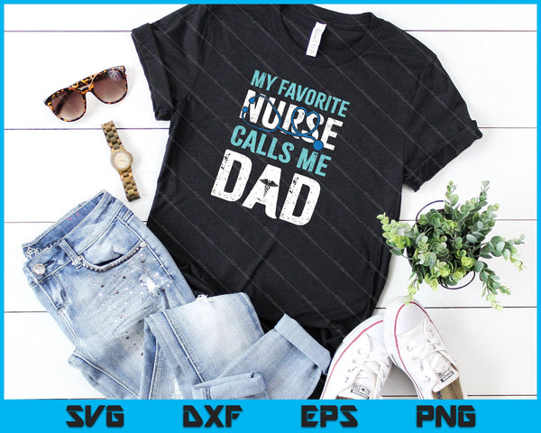 My Favorite Nurse Calls Me Dad Funny SVG PNG Cutting Printable Files - on a t-shirt