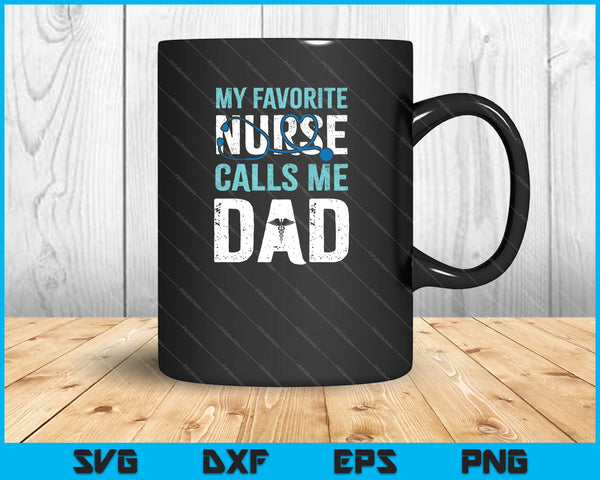 My Favorite Nurse Calls Me Dad Funny SVG PNG Cutting Printable Files