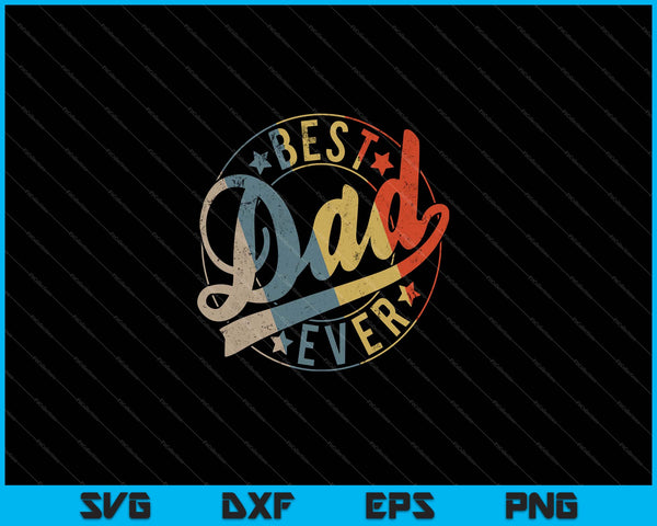 Mens Retro Vintage Best Dad Ever Father Daddy Father's Day Gift SVG PNG Files