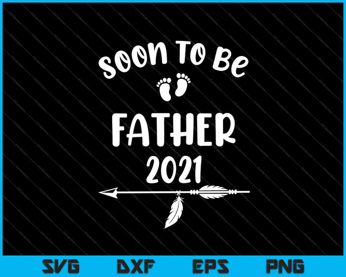 Soon To Be Father 2021 Pregnancy Announcement SVG PNG Cutting Printable Files