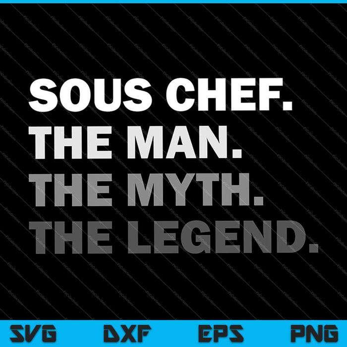 Sous Chef The Man Myth Legend SVG PNG Cutting Printable Files