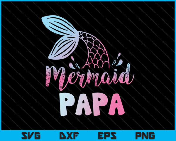 Mermaid Papa Funny Merman Family Matching Birthday SVG PNG Cutting Printable Files