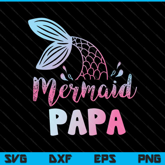 Mermaid Papa Funny Merman Family Matching Birthday SVG PNG Cutting Printable Files