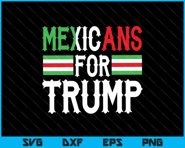 Mexicans for Trump President Election 2024 Supporter SVG PNG Cutting Printable Files