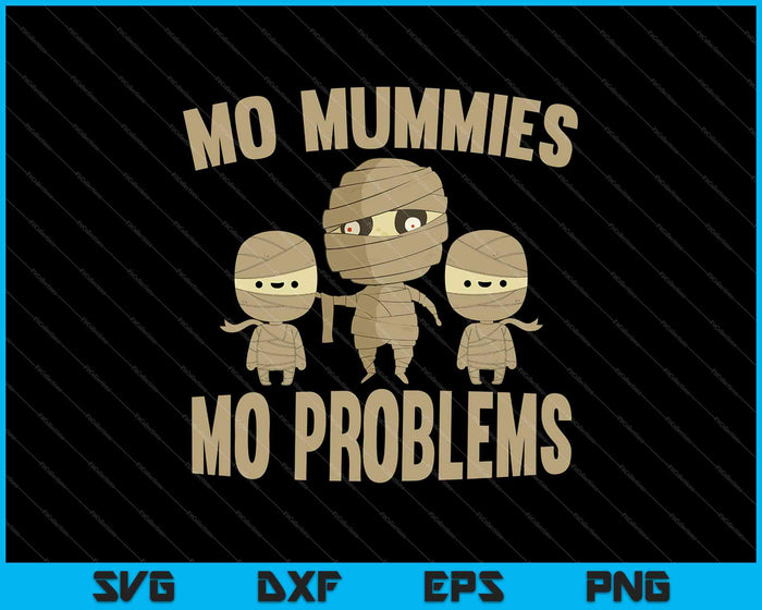 Mo Mummies Mo Problems SVG PNG Cutting Printable Files