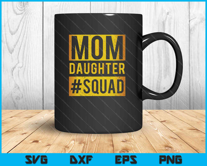 Mom Daughter Squad SVG PNG Cutting Printable Files