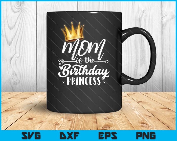 Mom Of The Birthday Princess SVG PNG Cutting Printable Files