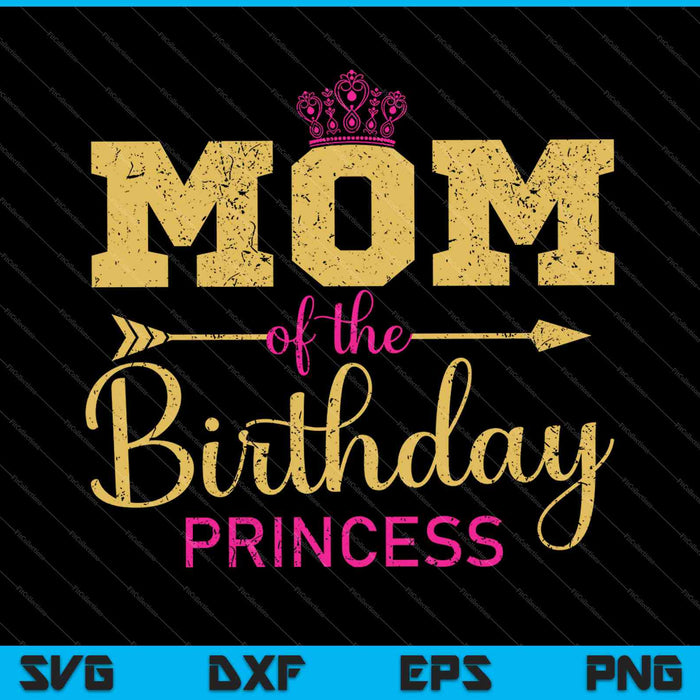 Mom Of The Birthday Princess Girls Party SVG PNG Cutting Printable Files