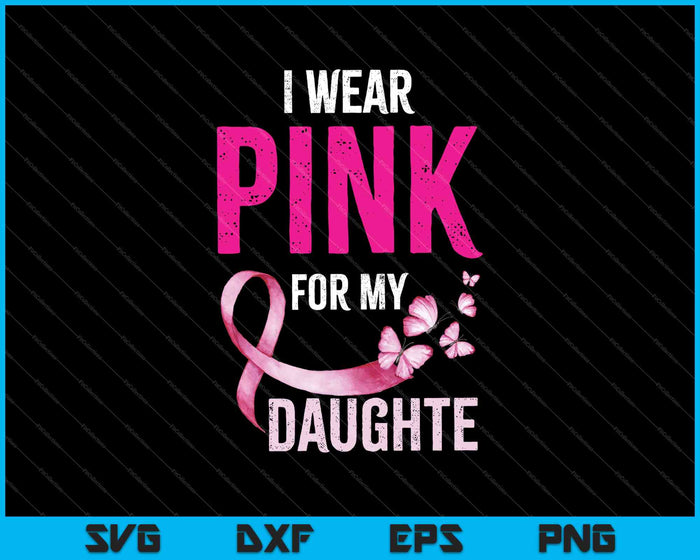 Mom's Breast Cancer Support Gift I Wear Pink for My Daughter SVG PNG Cutting Printable Files