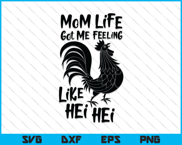 Mom Life Got me feeling like Hei Hei SVG PNG Cutting Printable Files