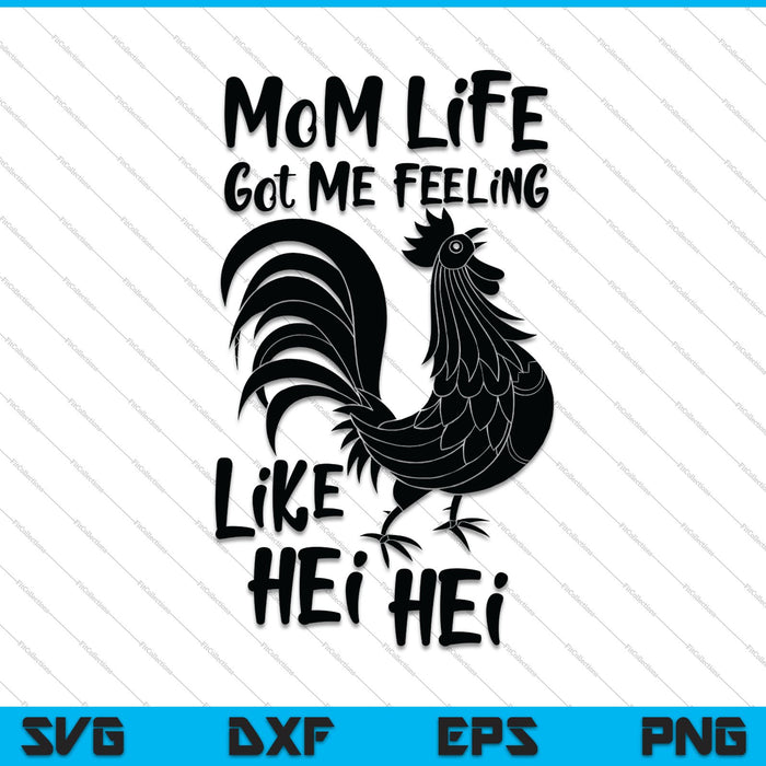 Mom Life Got me feeling like Hei Hei SVG PNG Cutting Printable Files
