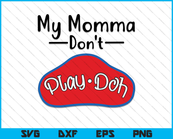 Mamá no juega-Doh SVG PNG cortando archivos imprimibles
