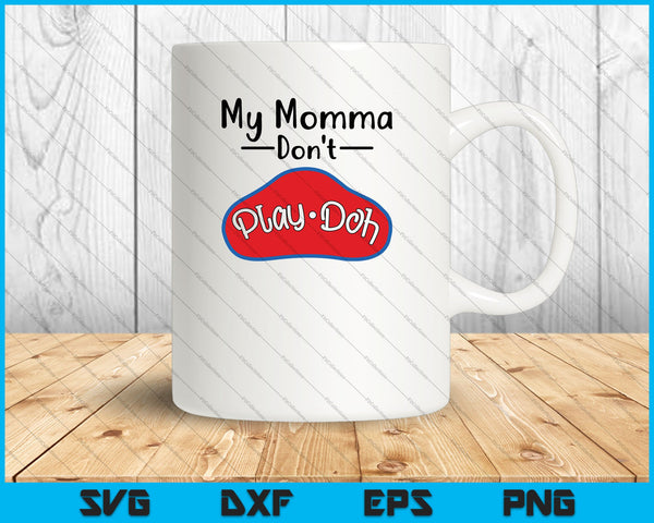 Momma Don't Play-Doh SVG PNG snijden afdrukbare bestanden