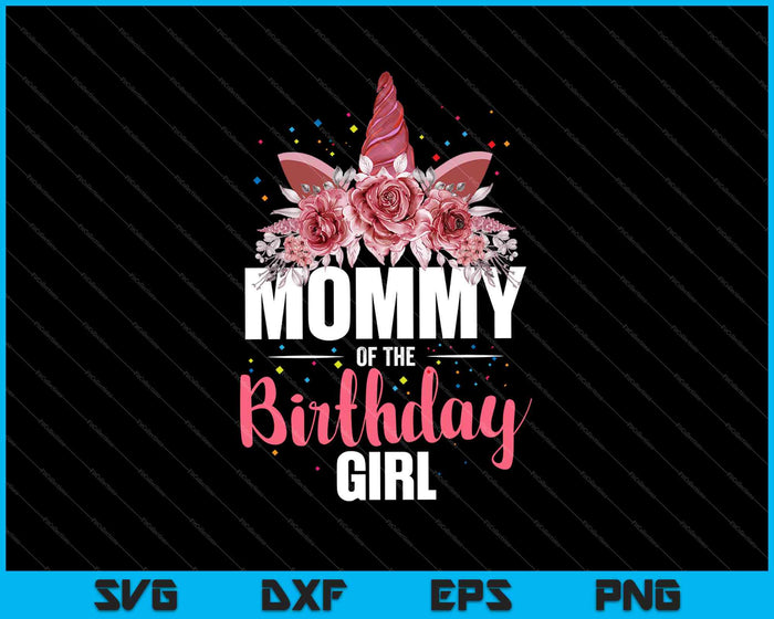 Mommy Of The Birthday Girl Unicorn Girls Family Matching SVG PNG Cutting Printable Files