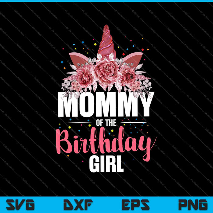 Mommy Of The Birthday Girl Unicorn Girls Family Matching SVG PNG Cutting Printable Files