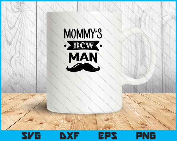Mommy's New Man SVG PNG Cutting Printable Files