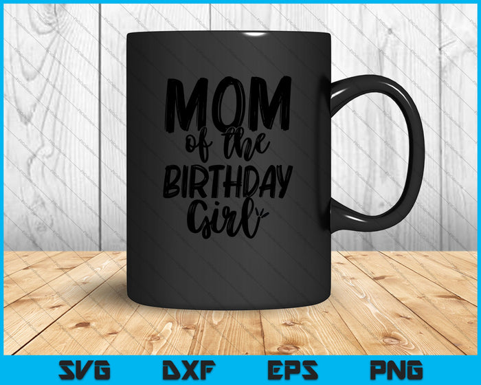 Mom of the Birthday Girl SVG PNG Cutting Printable Files