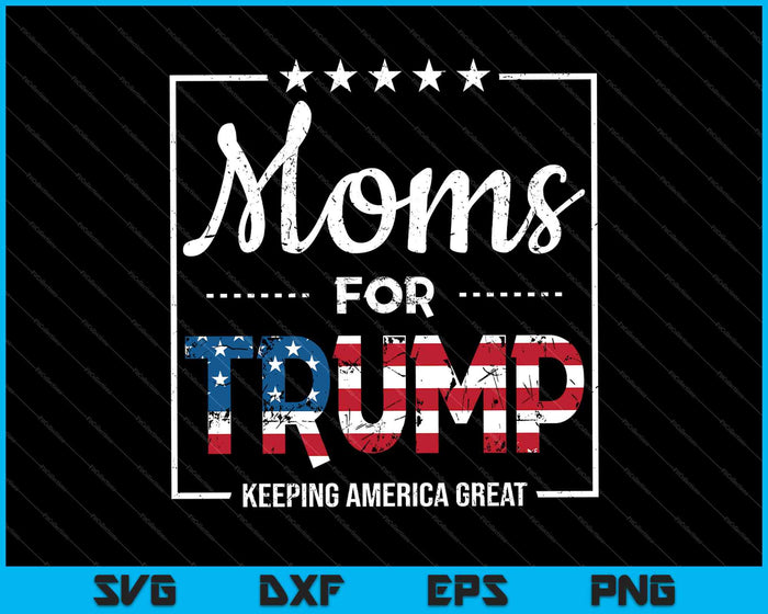 Moms For Trump Conservative Mom Gift Pro Trump 2024 Election SVG PNG Cutting Printable Files