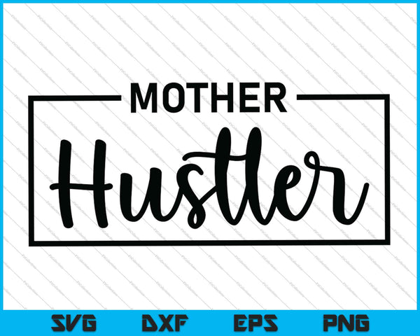 Mother Hustler SVG PNG Cutting Printable Files