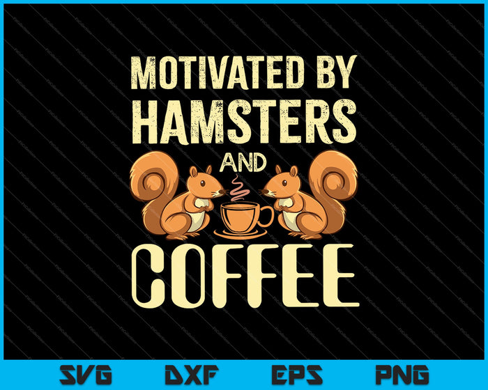 Motivated By Hamsters And Coffee Sarcastic Hamster SVG PNG Cutting Printable Files