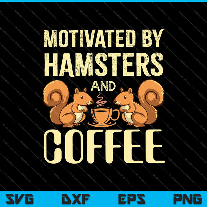 Motivated By Hamsters And Coffee Sarcastic Hamster SVG PNG Cutting Printable Files