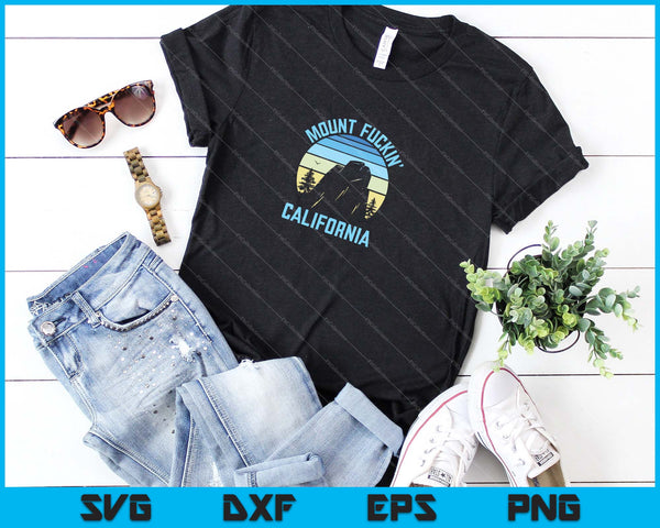 Mount Fucking California SVG PNG Cortando archivos imprimibles - on a t-shirt