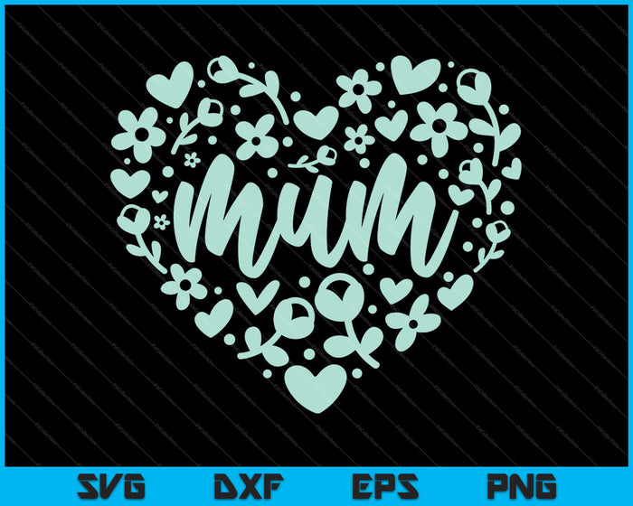 Mum Floral Heart Happy Mother's Day Love Mom SVG PNG Cutting Printable Files