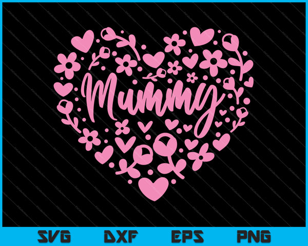 Mummy Floral Heart Happy Mother's Day Love Mom SVG PNG Cutting Printable Files