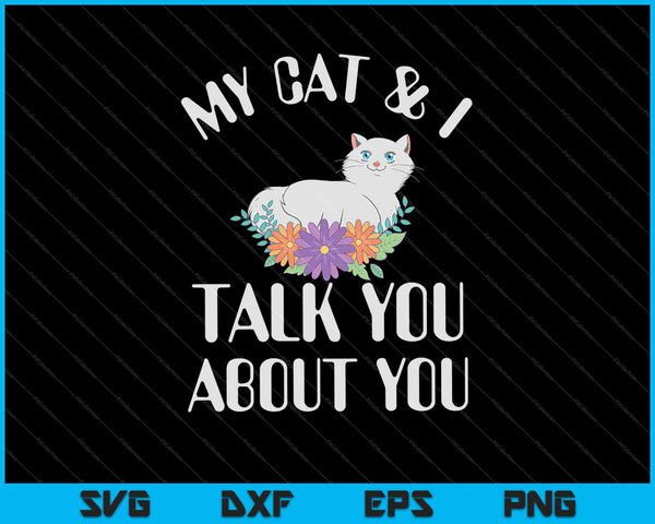 Mijn kat en ik praten over jou SVG PNG snijden afdrukbare bestanden