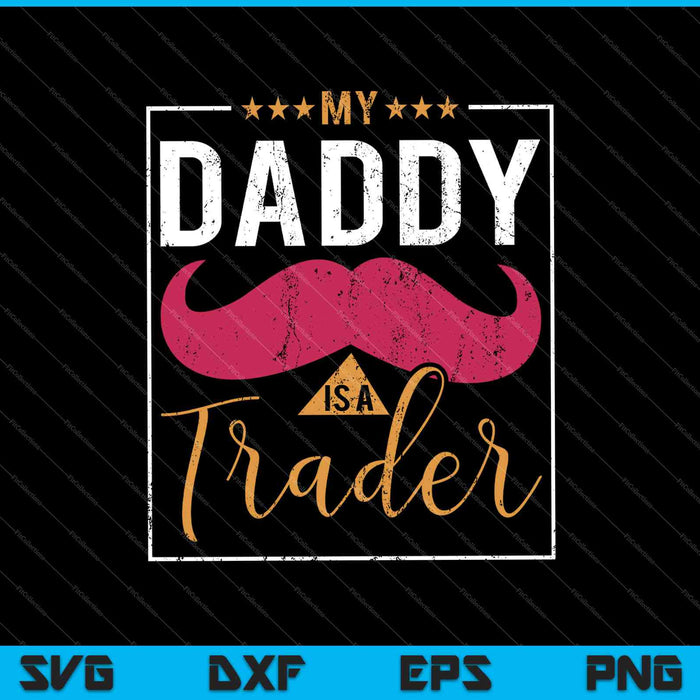 My Daddy Is A Trader SVG PNG Cutting Printable Files