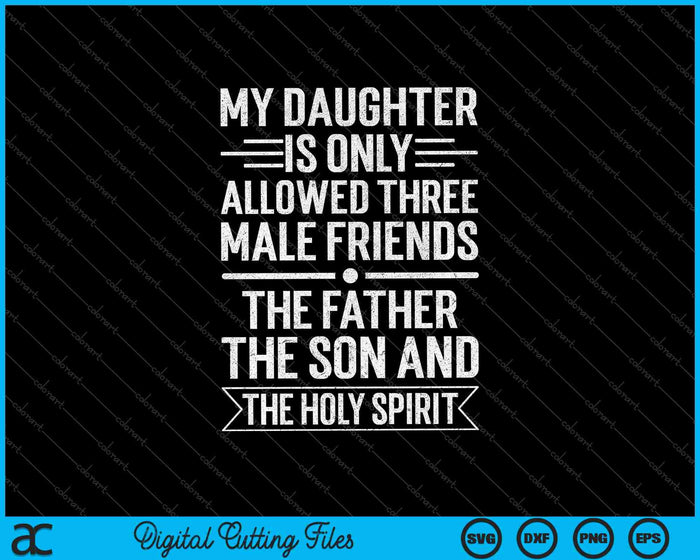 My Daughter Is Only Allowed Three Male Friends SVG PNG Cutting Printable Files