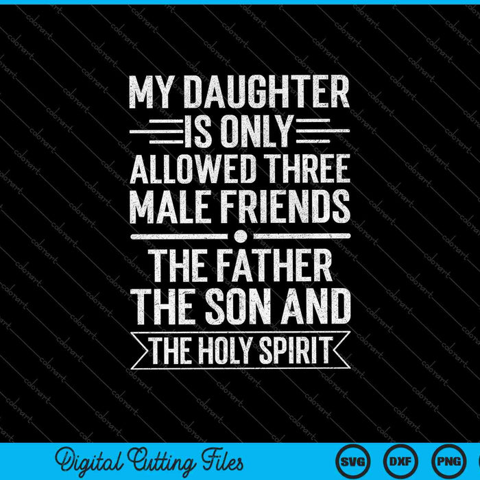 My Daughter Is Only Allowed Three Male Friends SVG PNG Cutting Printable Files
