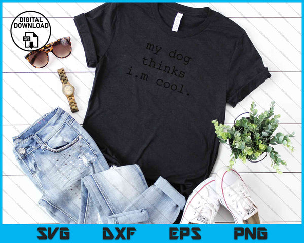 My Dog Thinks I'm Cool SVG PNG Cutting Printable Files - on a t-shirt