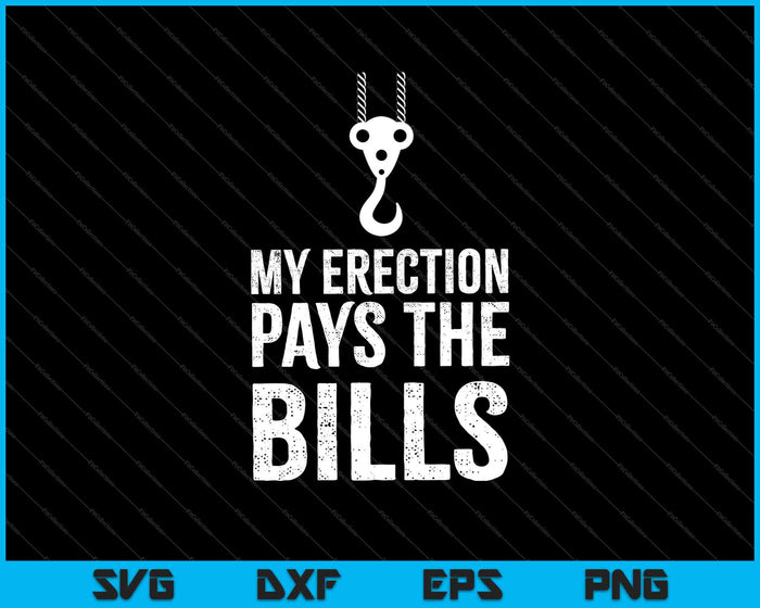 My Erection Pays The Bills SVG PNG Cutting Printable Files