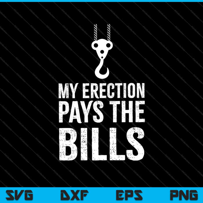 My Erection Pays The Bills SVG PNG Cutting Printable Files