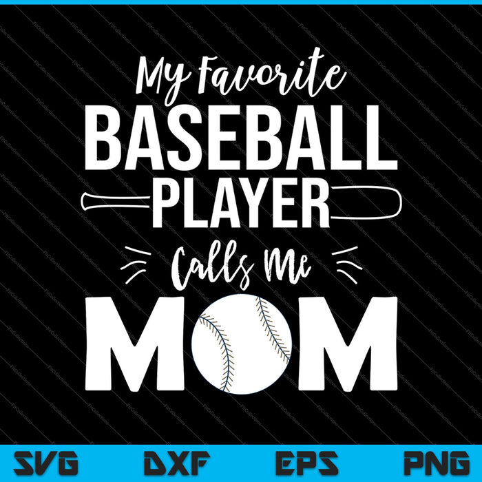 My Favorite Baseball Player Calls Me Mom Svg Cutting Printable Files