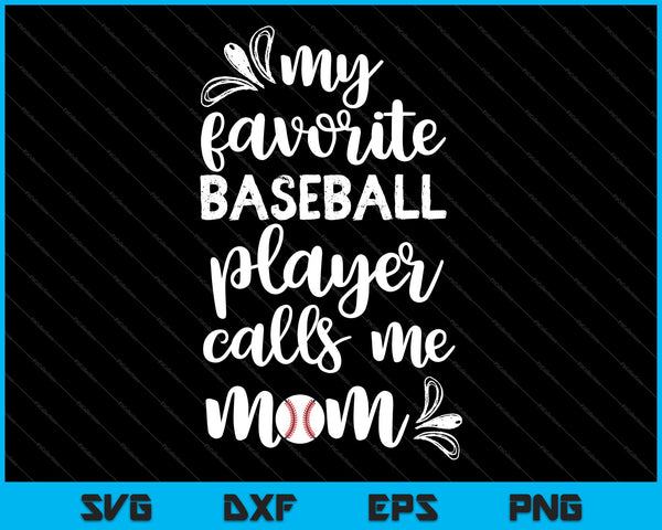 My Favorite Baseball Player Calls Me Mom SVG PNG Cutting Printable Files
