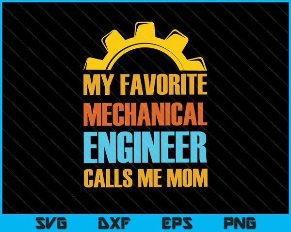 My Favorite Mechanical Engineer Calls Me Mom SVG PNG Cutting Printable Files