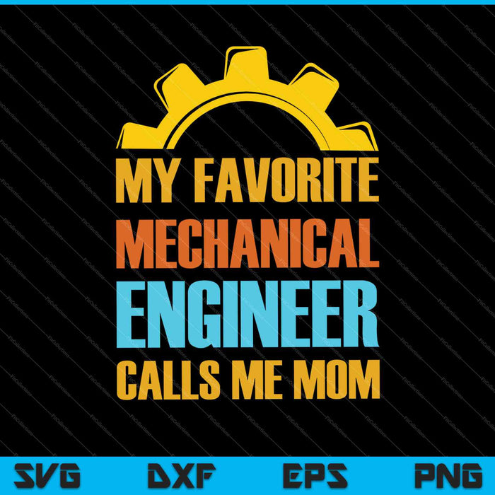 My Favorite Mechanical Engineer Calls Me Mom SVG PNG Cutting Printable Files
