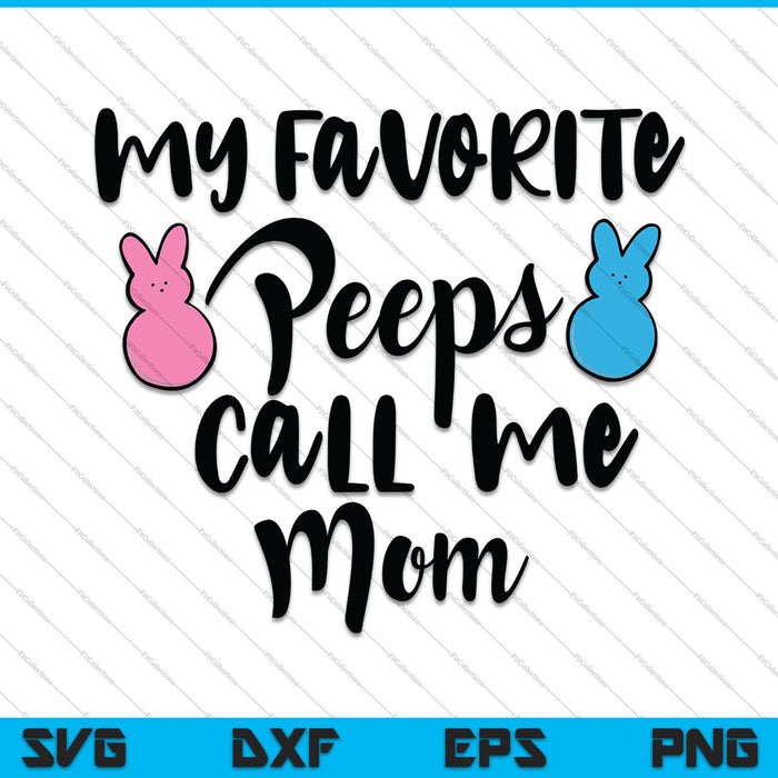My Favorite Peeps Call Me Mom SVG PNG Cutting Printable Files